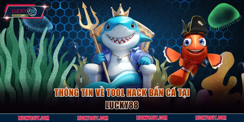Thông tin về tool hack bắn cá tại Lucky88